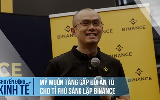 Tỉ phú sáng lập Binance có nguy cơ chịu án tù gấp đôi