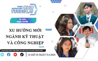 Chọn ngành học cho tương lai: Ngành kỹ thuật và công nghiệp - Phần 1