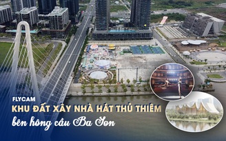 [FLYCAM] Cận cảnh khu đất xây dựng nhà hát Thủ Thiêm gần 2.000 tỉ