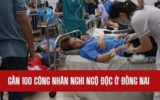 Gần 100 công nhân nghi ngộ độc thực phẩm ở Đồng Nai đã ổn định sức khỏe