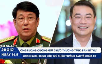 Xem nhanh 20h ngày 16.5:  Ông Lương Cường giữ chức Thường trực Ban Bí thư; ông Lê Minh Hưng kiêm giữ chức Trưởng ban Tổ chức T.Ư