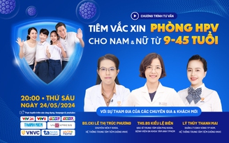 Tư vấn sức khỏe: Vì sao người từ 27-45 tuổi cần tiêm vắc xin HPV?