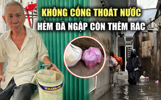 Nỗi khổ ở hẻm không cống thoát nước: Ngập như cơm bữa, 'hứng' trọn rác sau mưa