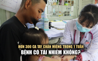 TP.HCM thêm 300 ca tay chân miệng trong 1 tuần, cẩn trọng nguy cơ tái nhiễm ở trẻ