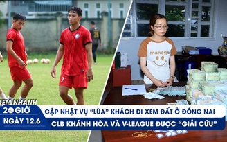 Xem nhanh 20h ngày 12.6: Diễn biến mới vụ ‘lùa’ khách đi xem đất | CLB Khánh Hòa được 'giải cứu’