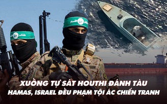 Điểm xung đột: Xuồng tự sát Houthi đánh đắm tàu; Hamas, Israel đều phạm tội ác chiến tranh