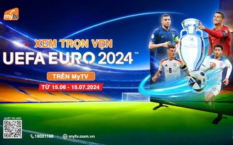 Xem trọn vẹn vòng chung kết Euro 2024 trên truyền hình MyTV