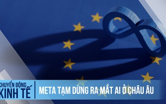 Vì sao châu Âu sẽ không có AI từ Meta?