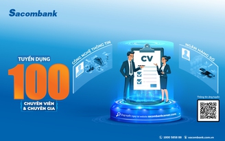 Sacombank tuyển dụng hơn 130 nhân sự làm việc tại hội sở