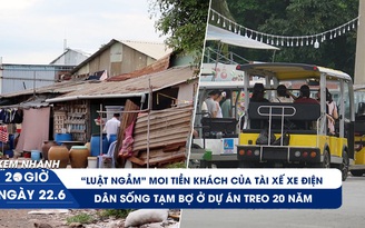 Xem nhanh 20h ngày 22.6: Tài xế xe điện moi tiền bằng luật ngầm | Sống khổ ở dự án treo 20 năm