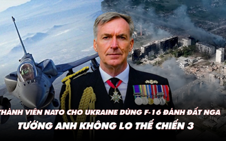Điểm xung đột: Thành viên NATO cho Ukraine dùng F-16 đánh đất Nga; tướng Anh nói gì về Thế chiến 3?