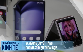 Samsung quyết tăng doanh số điện thoại gập