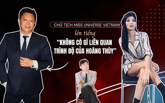 Ồn ào giữa Dược Sĩ Tiến - Hoàng Thùy, Chủ tịch Miss Universe Vietnam lên tiếng