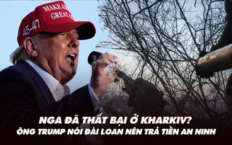 Điểm xung đột: Chiến dịch Kharkiv của Nga thất bại? Ông Trump nói Đài Loan nên trả tiền an ninh