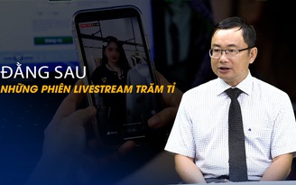 Vấn đề và Giải pháp: Đằng sau những phiên livestream trăm tỉ