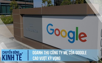 Nhờ đâu doanh thu công ty mẹ của Google cao vượt kỳ vọng?