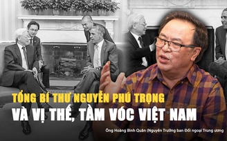Tổng Bí thư Nguyễn Phú Trọng và vị thế, tầm vóc Việt Nam