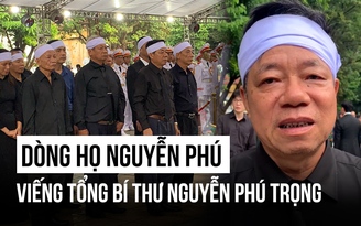 Ký ức của Trưởng họ Nguyễn Phú về Tổng Bí thư Nguyễn Phú Trọng