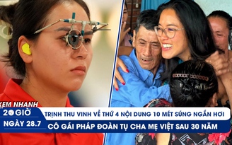 Xem nhanh 20h ngày 28.7: Trịnh Thu Vinh về thứ 4 ở Olympic | Cô gái Pháp trong vòng tay cha mẹ ruột sau 30 năm