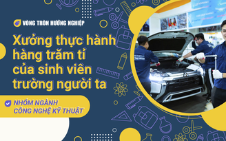 VÒNG TRÒN HƯỚNG NGHIỆP | Xưởng thực hành hàng trăm tỉ của sinh viên ‘trường người ta’