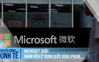 Vì sao Microsoft buộc nhân viên ở Trung Quốc dùng iPhone?