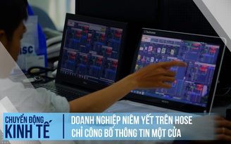 Doanh nghiệp niêm yết trên HOSE chỉ công bố thông tin một cửa