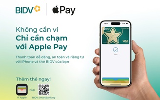 BIDV giới thiệu dịch vụ thanh toán Apple Pay đến chủ thẻ