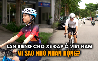 Làn riêng cho xe đạp ở Việt Nam: Vì sao khó nhân rộng?