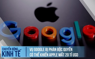 Vì Google bị tuyên độc quyền, Apple có thể mất 20 tỉ USD