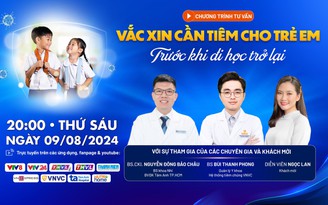 Tư vấn trực tuyến: Trẻ cần tiêm vắc xin gì trước mùa tựu trường?