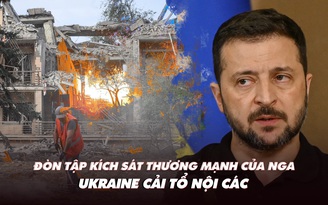 Điểm xung đột: Đòn tập kích sát thương mạnh của Nga; Ukraine cải tổ nội các