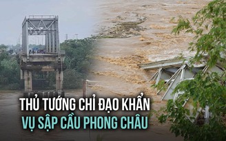 Thủ tướng chỉ đạo khẩn xử lý vụ sập cầu Phong Châu