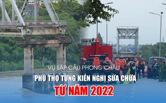 Sập cầu Phong Châu: Phú Thọ từng kiến nghị sửa cầu từ năm 2022