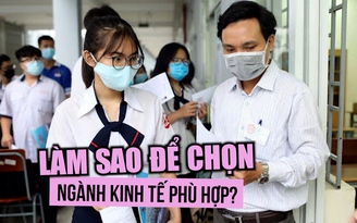 ‘Phi thương bất phú’, làm sao để chọn ngành kinh tế phù hợp?