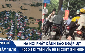 Xem nhanh 20h ngày 10.10: Hà Nội phát cảnh báo ngập lụt | 400 xe đi trên vỉa hè bị CSGT ghi hình