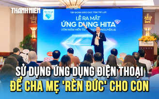 Sử dụng ứng dụng điện thoại để cha mẹ ‘rèn đức’ cho con