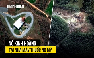 Nổ nhà máy thuốc nổ Mỹ: 16 người có thể đã thiệt mạng, tòa nhà biến mất
