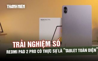 Review Redmi Pad 2 Pro có thực sự là “tablet toàn diện” trong tầm giá?
