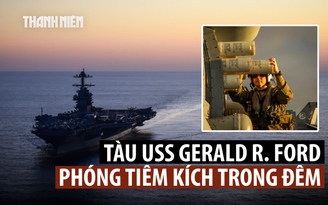 Tàu sân bay Mỹ lớn nhất thế giới đến Địa Trung Hải