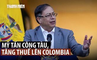 Chưa xong Venezuela, ông Trump bắn chìm thêm thuyền ''chở ma túy' Colombia