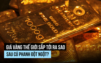 Giá vàng thế giới rơi đột ngột, sắp tới diễn biến ra sao?