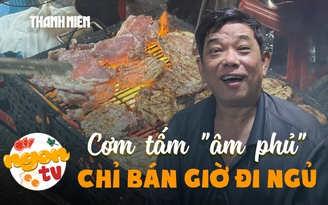 Cơm tấm ‘âm phủ’ chỉ bán giờ đi ngủ: 12 người tay làm không xuể