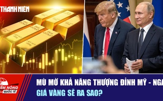 Tiêu điểm quốc tế ngày 23.10: Mù mờ khả năng thượng đỉnh Mỹ - Nga | Giá vàng sẽ ra sao?