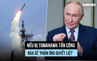 Ông Putin nói Nga sẽ phản ứng mạnh nếu bị Tomahawk tấn công