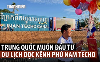 Công ty Trung Quốc muốn đầu tư dự án dọc kênh đào Phù Nam Techo