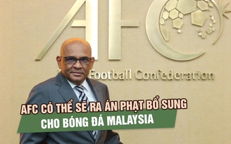 Chủ tịch AFC tuyên bố có thể xử Việt Nam và Nepal thắng Malaysia: Vòng loại Asian Cup biến động