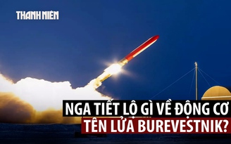 Tổng thống Putin hé lộ về động cơ hạt nhân của tên lửa 'vô đối' Burevestnik