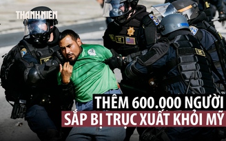 Mỹ sắp trục xuất thêm 600.000 người nhập cư