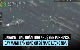 Ukraine tung quân tinh nhuệ đến Pokrovsk, gia tăng phá hoại năng lượng Nga