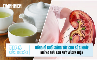 Bản tin sức khỏe ngày 13.11: Uống gì buổi sáng tốt cho sức khỏe | Những điều cần biết về suy thận
